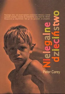 Nielegalne dzieciństwo - Peter Carey