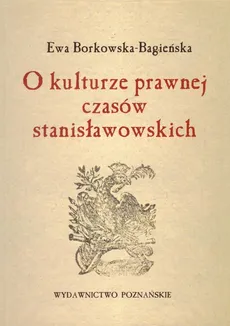 O kulturze prawnej czasów stanisławowskich - Ewa Borkowska-Bagieńska