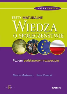 Wiedza o społeczeństwie Testy maturalne - Rafał Dolecki, Marcin Markowicz