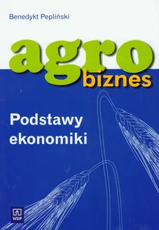 Agrobiznes Podstawy ekonomiki - Outlet - Benedykt Pepliński