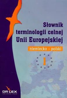 Niemiecko-polski słownik terminologii celnej Unii Europejskiej - Outlet - Piotr Kapusta