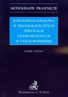 Jurysdykcja krajowa w transgranicznych sprawach upadłościowych w Unii Europejskiej - Marek Szydło