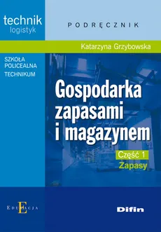 Gospodarka zapasami i magazynem Część 1 Zapasy Podręcznik - Outlet - Katarzyna Grzybowska