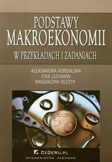 Podstawy makroekonomii w przykładach i zadaniach - Outlet - Aleksandra Kordalska, Ewa Lechman, Magdalena Olczyk