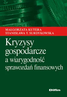 Kryzysy gospodarcze a wiarygodność sprawozdań finansowych - Małgorzata Kutera, Surdykowska Stanisława T.