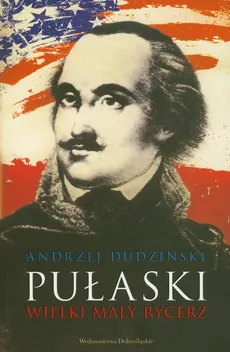 Pułaski Wielki mały rycerz - Andrzej Dudziński