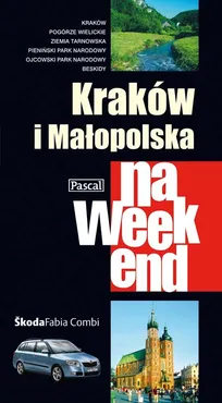 Kraków i Małopolska na weekend - Sławomir Adamczak, Katarzyna Firlej, Marcin Szyma