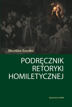 Podręcznik retoryki homiletycznej - Mirosław Korolko