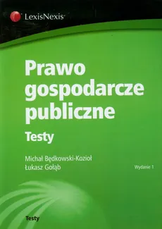 Prawo gospodarcze publiczne Testy - Michał Będkowski-Kozioł, Łukasz Gołąb