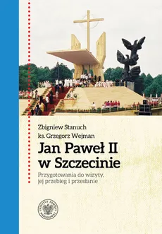Jan Paweł II w Szczecinie - Zbigniew Stanuch, Grzegorz Wejman