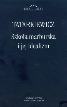 Szkoła marburska i jej idealizm - Outlet - Władysław Tatarkiewicz