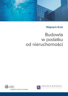 Budowla w podatku od nieruchomości - Wojciech Krok