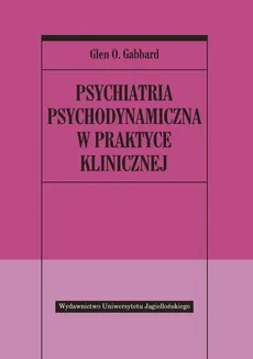 Psychiatria psychodynamiczna w praktyce klinicznej - Outlet - Gabbard Glen O.