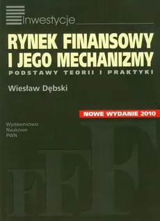 Rynek finansowy i jego mechanizmy Podstawy teorii i praktyki - Wiesław Dębski