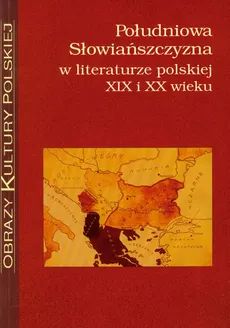 Południowa Słowiańszczyzna w literaturze polskiej XIX i XX wieku