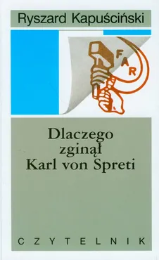 Dlaczego zginął Karl von Spreti - Ryszard Kapuściński