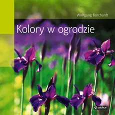 Kolory w ogrodzie - Wolfgang Borchardt