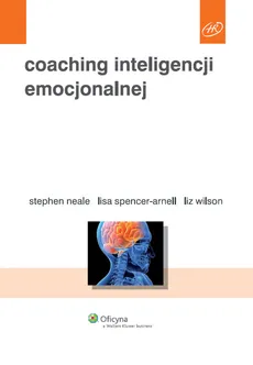 Coaching inteligencji emocjonalnej - Stephen Neale, Lisa Spencer-Arnell, Liz Wilson