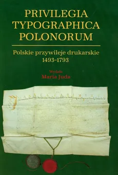 Polskie przywileje drukarskie 1493-1793 - Outlet - Maria Juda