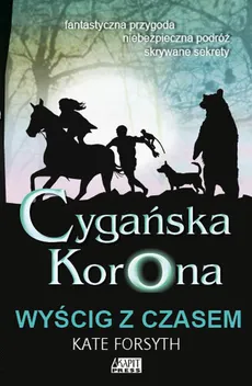 Cygańska korona Wyścig z czasem Tom 3 - Kate Forsyth