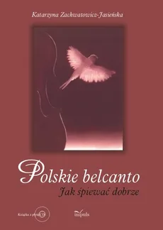 Polskie belcanto + CD - Katarzyna Zachwatowicz-Jasieńska