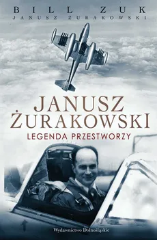 Janusz Żurakowski Legenda przestworzy - Bill Zuk