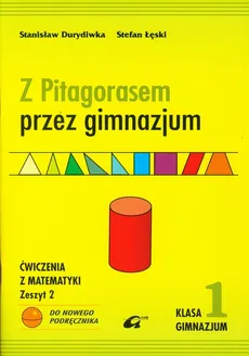 Z Pitagorasem przez gimnazjum 1 Ćwiczenia z matematyki Zeszyt 2 - Stanisław Durydiwka, Stefan Łęski