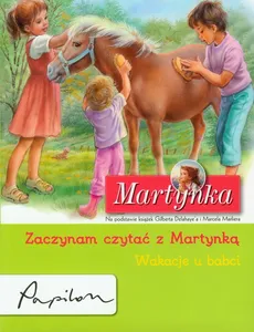 Martynka Zaczynam czytać z Martynką Wakacje u babci - Gilbert Delahaye