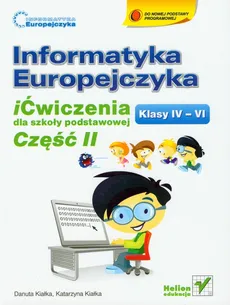 Informatyka Europejczyka 4-6 iĆwiczenia Część 2 - Danuta Kiałka, Katarzyna Kiałka
