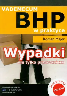 Wypadki nie tylko pracownicze Vademecum BHP - Roman Majer