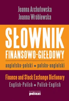 Słownik finansowo giełdowy angielsko polski polsko angielski - Outlet - Joanna Archutowska, Joanna Wróblewska
