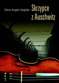 Skrzypce z Auschwitz - Anglada Maria Angels