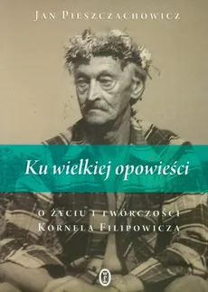 Ku wielkiej opowieści - Jan Pieszczachowicz