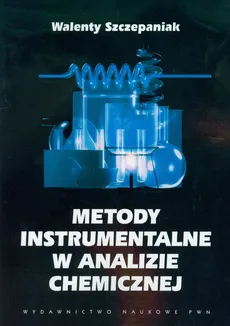Metody instrumentalne w analizie chemicznej - Walenty Szczepaniak