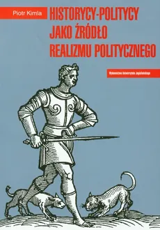 Historycy-politycy jako źródło realizmu politycznego - Piotr Kimla