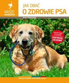Jak dbać o zdrowie psa - Artur Dobrzyński