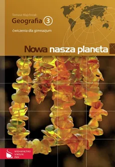Nowa nasza planeta Geografia 3 Ćwiczenia - Tomasz Majchrzak, Paweł Wład