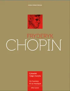 Fryderyk Chopin Człowiek i jego muzyka - Irena Poniatowska