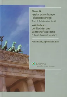 Słownik języka prawniczego i ekonomicznego Tom 2 Polsko niemiecki - Alina Kilian, Agnieszka Kilian