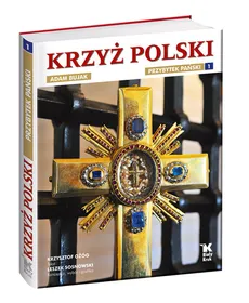 Krzyż Polski Przybytek Pański Tom 1 - Leszek Sosnowski