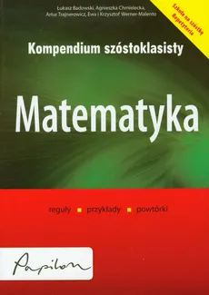 Kompendium szóstoklasisty Matematyka - Łukasz Badowski, Agnieszka Chmielecka, Artur Trajnerowicz, Ewa Werner-Malento, Krzysztof Werner-Malento