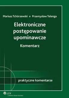 Elektroniczne postępowanie upominawcze Komentarz - Przemysław Telenga, Mariusz Tchórzewski