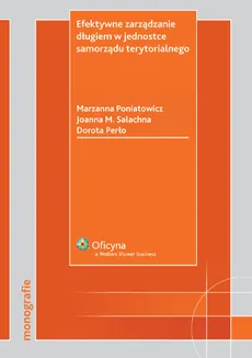 Efektywne zarządzanie długiem w jednostce samorządu terytorialnego - Dorota Perło, Marzanna Poniatowicz, Salachna Joanna Małgorzata