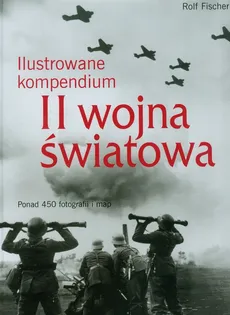 II wojna światowa ilustrowane kompendium - Rolf Fischer
