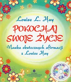 Pokochaj swoje życie + CD - Hay Louise L.