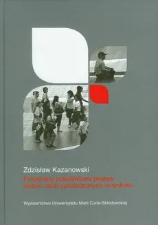 Przemiany pokoleniowe postaw wobec osób upośledzonych umysłowo - Zdzisław Kazanowski
