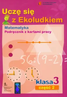 Uczę się z Ekoludkiem 3 matematyka podręcznik z kartami pracy część 2 - Margaryta Orzechowska, Iwona Tolak