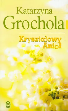 Kryształowy Anioł - Katarzyna Grochola