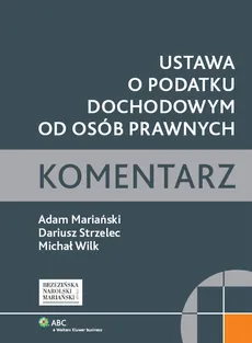 Ustawa o podatku dochodowym od osób prawnych - Adam Mariański, Dariusz Strzelec, Michał Wilk