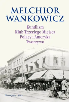 Kundlizm Klub Trzeciego Miejsca Polacy i Ameryka Tworzywo - Outlet - Melchior Wańkowicz